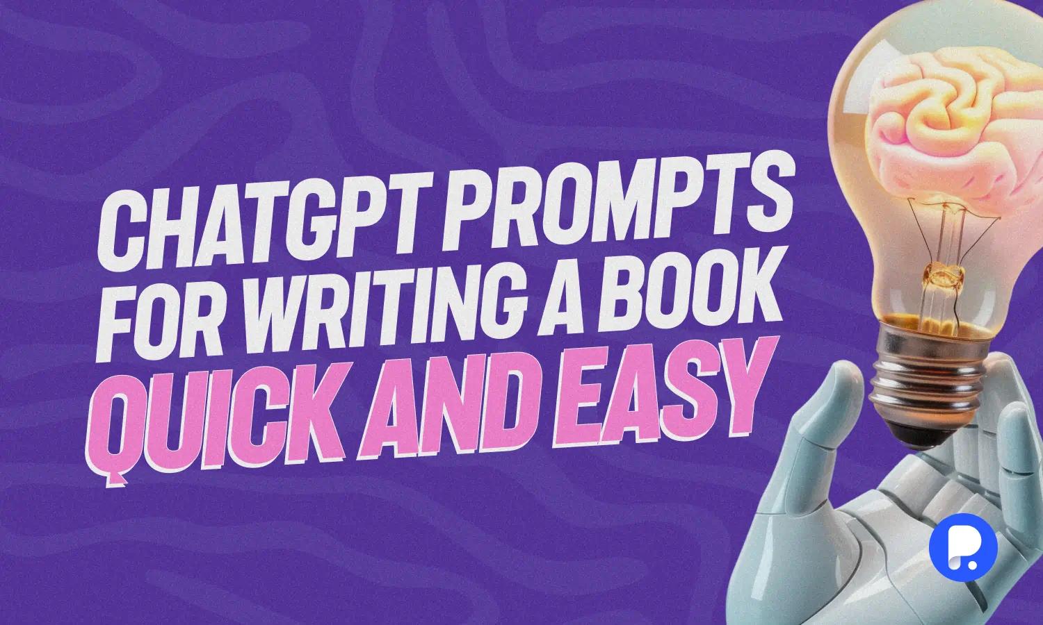 Quick ChatGPT Prompts for Writing a Book 
